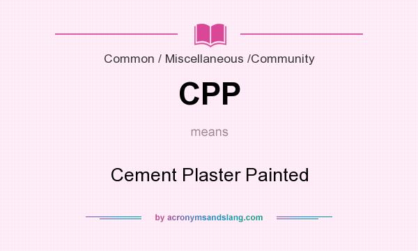 What does CPP mean? It stands for Cement Plaster Painted
