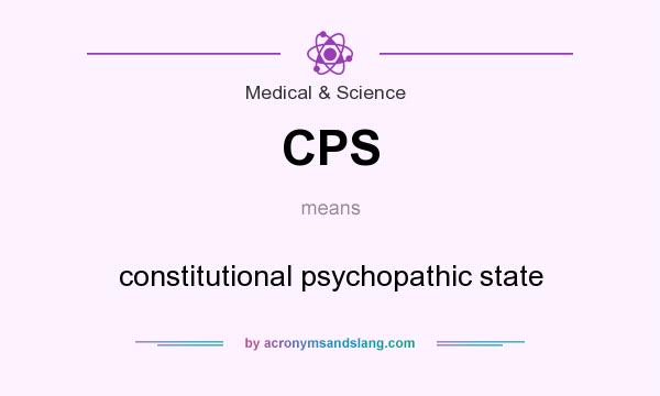 What does CPS mean? It stands for constitutional psychopathic state