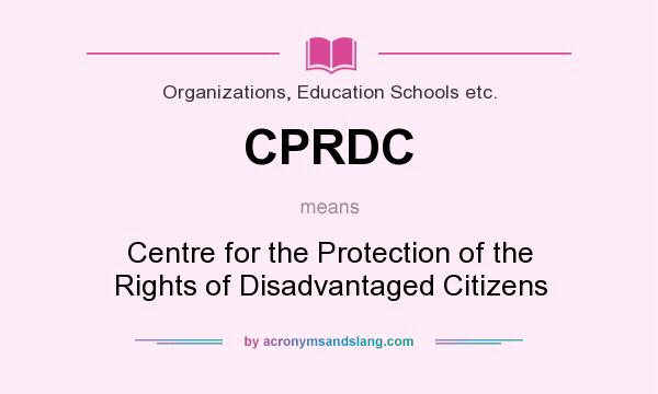 What does CPRDC mean? It stands for Centre for the Protection of the Rights of Disadvantaged Citizens