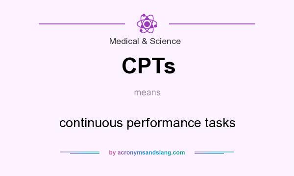 What does CPTs mean? It stands for continuous performance tasks