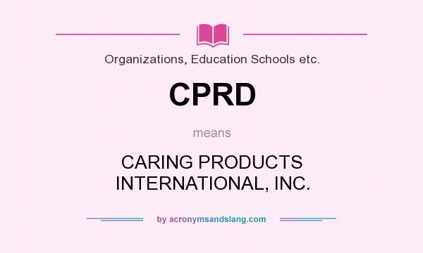 What does CPRD mean? It stands for CARING PRODUCTS INTERNATIONAL, INC.