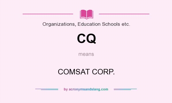 What does CQ mean? It stands for COMSAT CORP.