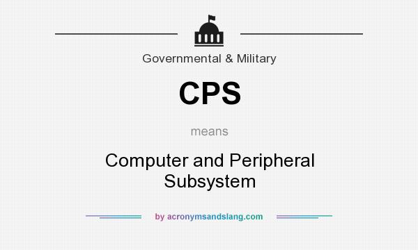 What does CPS mean? It stands for Computer and Peripheral Subsystem
