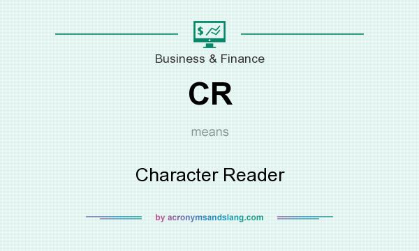 What does CR mean? It stands for Character Reader