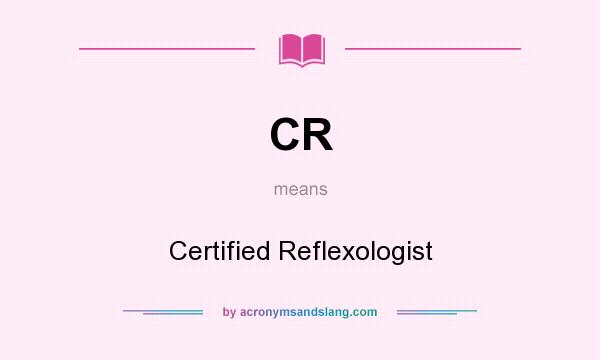 What does CR mean? It stands for Certified Reflexologist