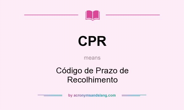 What does CPR mean? It stands for Código de Prazo de Recolhimento