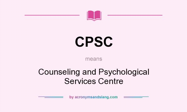 What does CPSC mean? It stands for Counseling and Psychological Services Centre