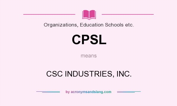 What does CPSL mean? It stands for CSC INDUSTRIES, INC.