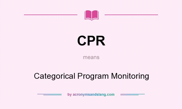 What does CPR mean? It stands for Categorical Program Monitoring