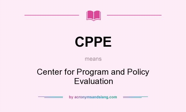 What does CPPE mean? It stands for Center for Program and Policy Evaluation