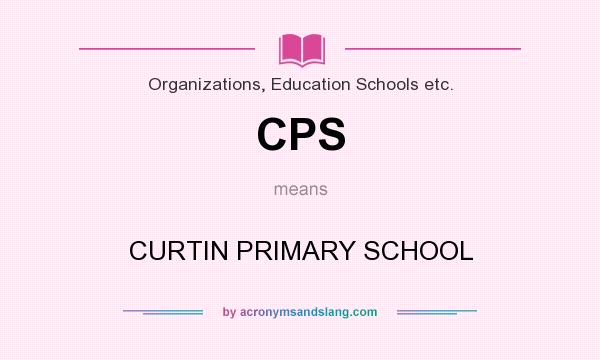 What does CPS mean? It stands for CURTIN PRIMARY SCHOOL