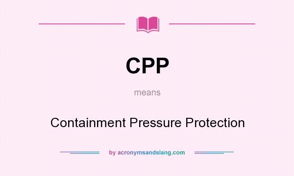 What does CPP mean? It stands for Containment Pressure Protection