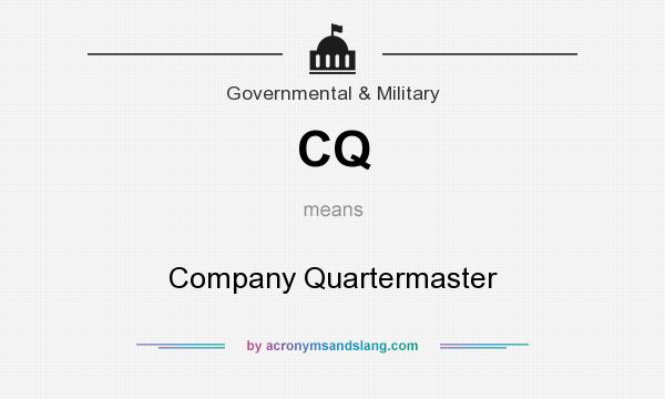 What does CQ mean? It stands for Company Quartermaster