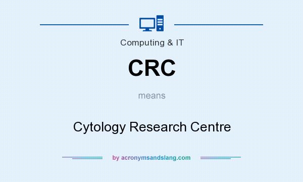 What does CRC mean? It stands for Cytology Research Centre