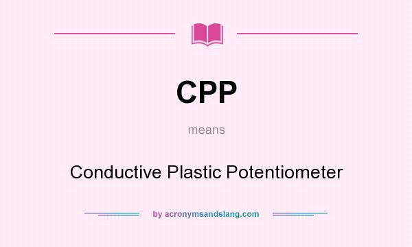 What does CPP mean? It stands for Conductive Plastic Potentiometer