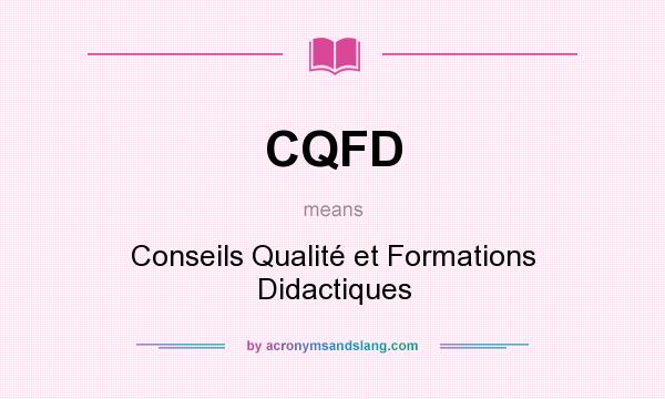 What does CQFD mean? It stands for Conseils Qualité et Formations Didactiques