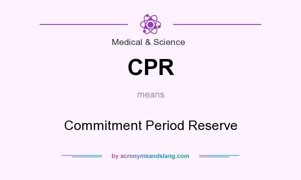What does CPR mean? It stands for Commitment Period Reserve