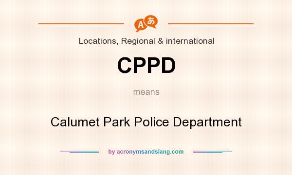 What does CPPD mean? It stands for Calumet Park Police Department