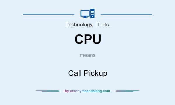 What does CPU mean? It stands for Call Pickup