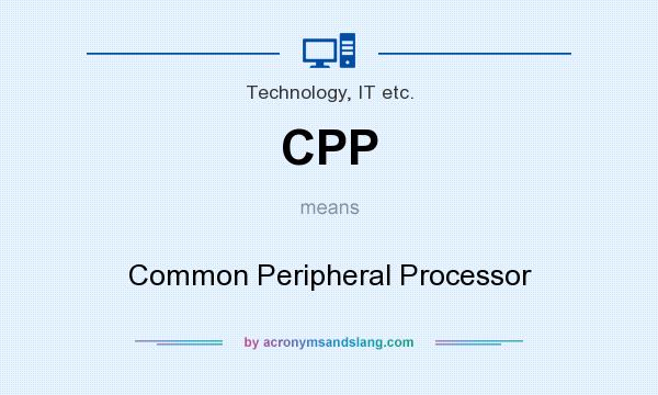 What does CPP mean? It stands for Common Peripheral Processor