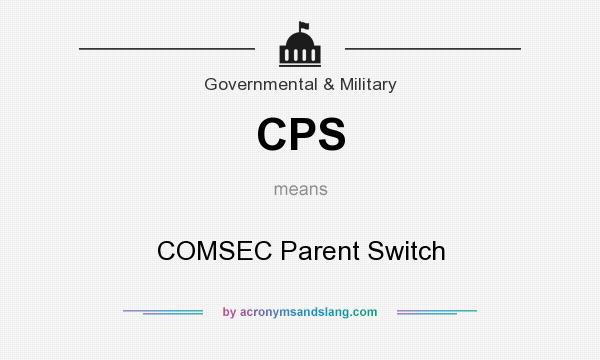 What does CPS mean? It stands for COMSEC Parent Switch