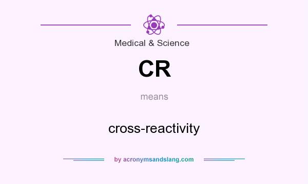 What does CR mean? It stands for cross-reactivity