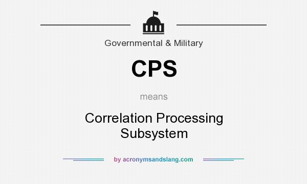 What does CPS mean? It stands for Correlation Processing Subsystem
