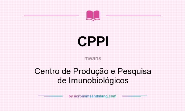 What does CPPI mean? It stands for Centro de Produção e Pesquisa de Imunobiológicos