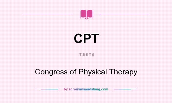 What does CPT mean? It stands for Congress of Physical Therapy