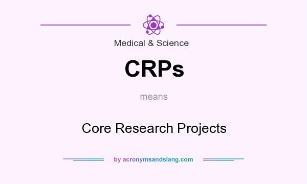 What does CRPs mean? It stands for Core Research Projects