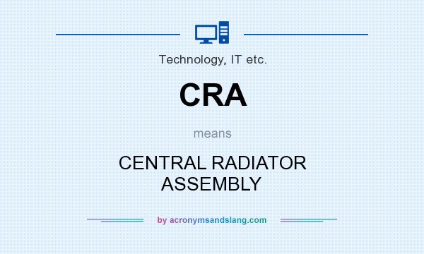 What does CRA mean? It stands for CENTRAL RADIATOR ASSEMBLY