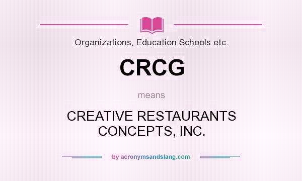 What does CRCG mean? It stands for CREATIVE RESTAURANTS CONCEPTS, INC.