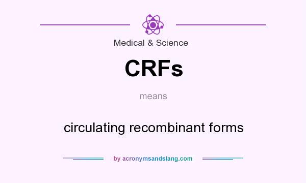 What does CRFs mean? It stands for circulating recombinant forms