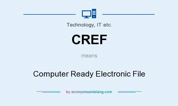 What does CREF mean? It stands for Computer Ready Electronic File