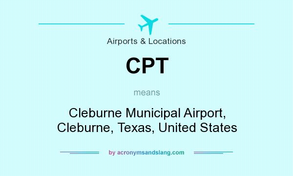 What does CPT mean? It stands for Cleburne Municipal Airport, Cleburne, Texas, United States