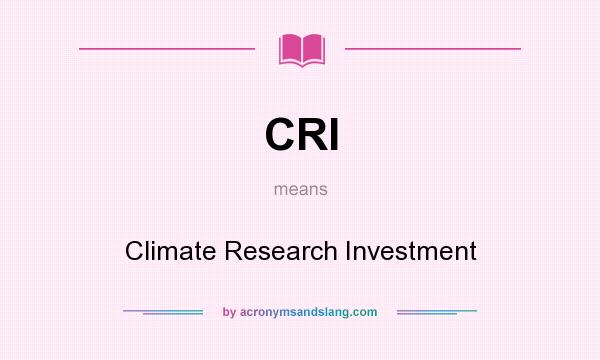 What does CRI mean? It stands for Climate Research Investment