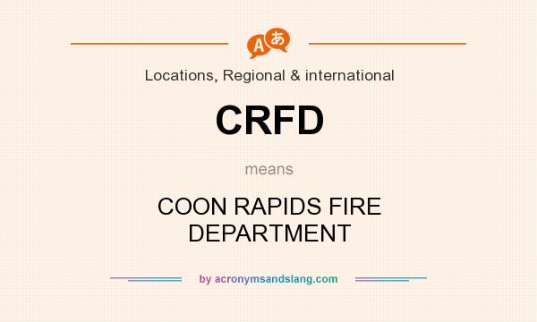 What does CRFD mean? It stands for COON RAPIDS FIRE DEPARTMENT