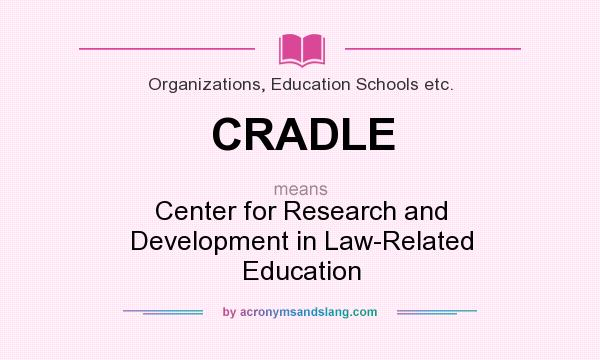What does CRADLE mean? It stands for Center for Research and Development in Law-Related Education