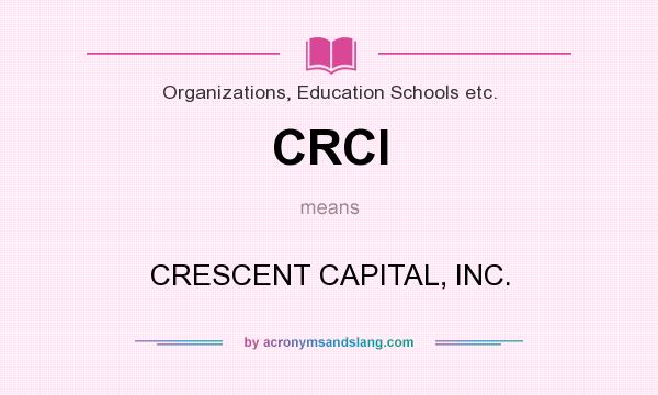 What does CRCI mean? It stands for CRESCENT CAPITAL, INC.
