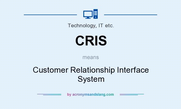 What does CRIS mean? It stands for Customer Relationship Interface System