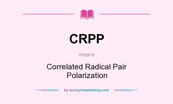 What does CRPP mean? It stands for Correlated Radical Pair Polarization