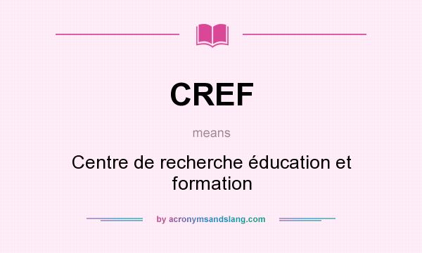 What does CREF mean? It stands for Centre de recherche éducation et formation