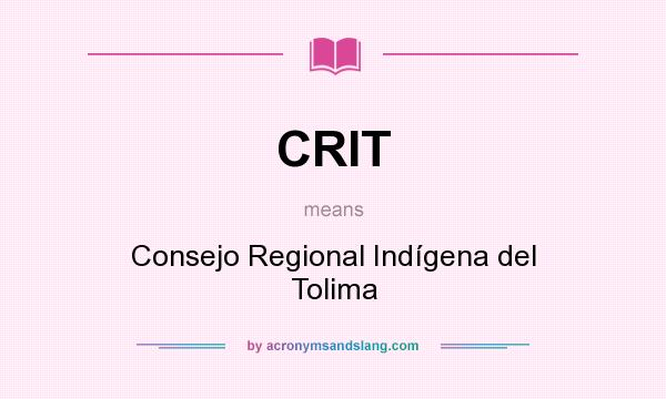 What does CRIT mean? It stands for Consejo Regional Indígena del Tolima