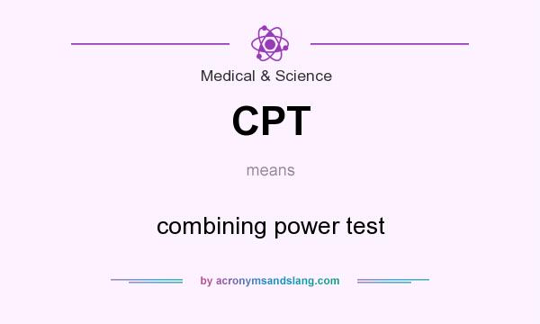 What does CPT mean? It stands for combining power test
