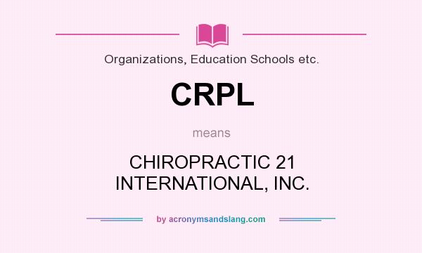 What does CRPL mean? It stands for CHIROPRACTIC 21 INTERNATIONAL, INC.