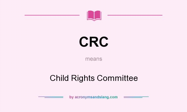 What does CRC mean? It stands for Child Rights Committee