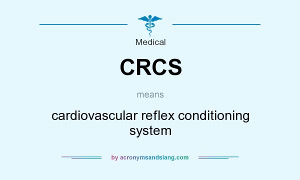 What does CRCS mean? It stands for cardiovascular reflex conditioning system