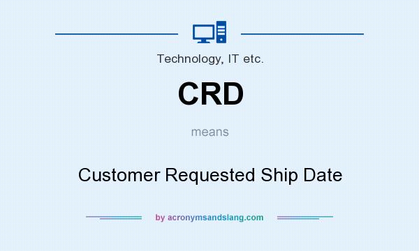 What does CRD mean? It stands for Customer Requested Ship Date