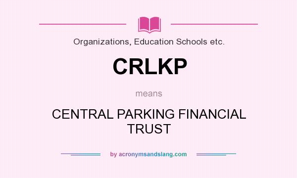 What does CRLKP mean? It stands for CENTRAL PARKING FINANCIAL TRUST