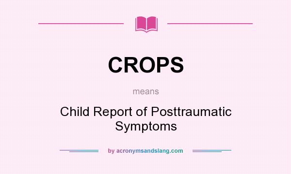 What does CROPS mean? It stands for Child Report of Posttraumatic Symptoms